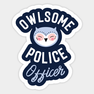 Owlsome Police Officer Pun - Funny Gift Idea Sticker